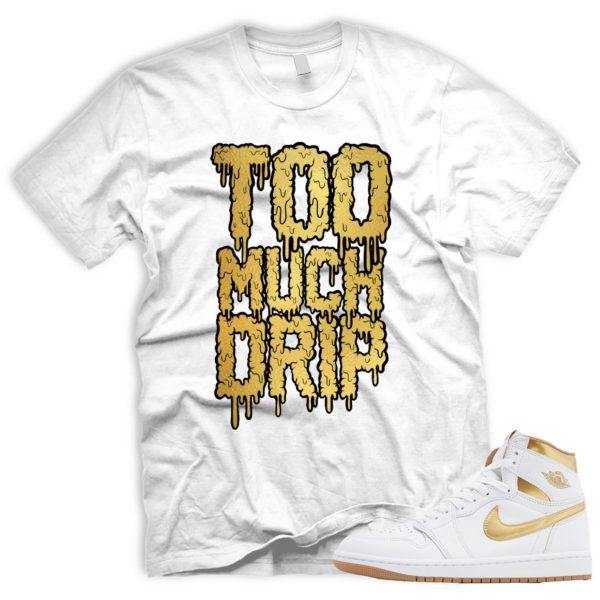 DRIP T Shirt To Match Metallic Gold 1 White Gum Light Brown Retro High OG Air J Jezsport.com