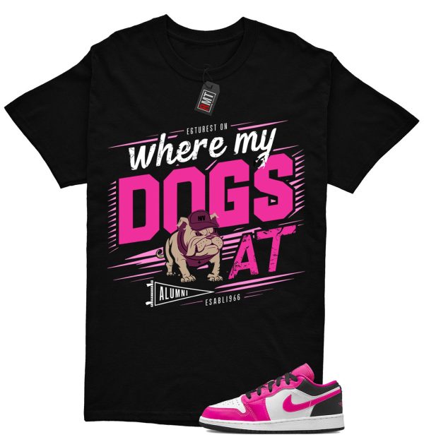 Jordan 1 Low Fierce Pink Match Shirt, Where My Dogs Tee Match Fierce Pink J 1 Low Jezsport.com