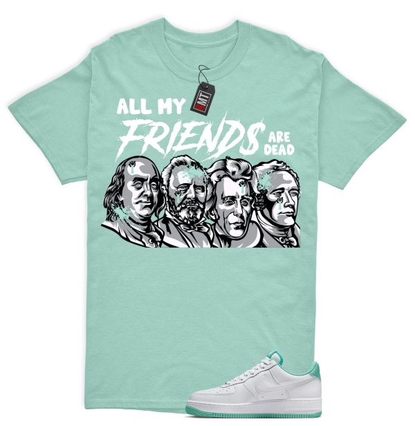 Air Force 1 Low Mint Foam Green Matching Shirt, All My Friends Jezsport.com