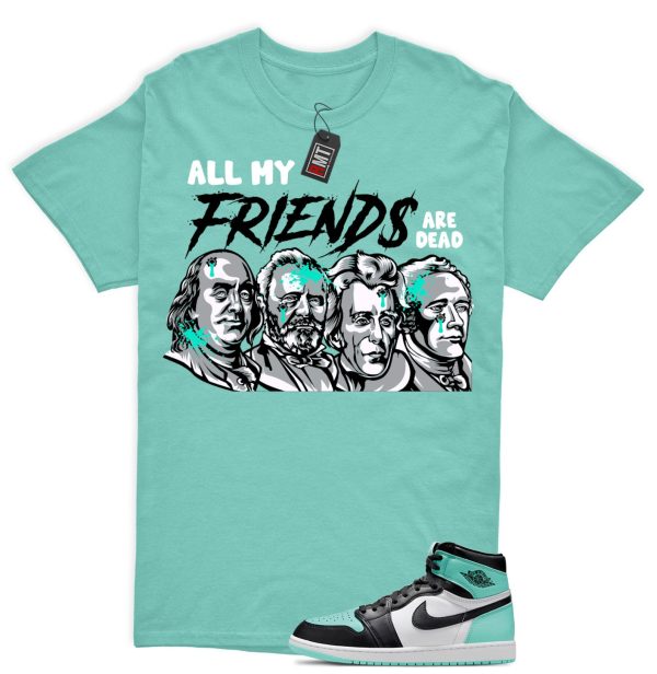 Jordan 1 High OG Green Glow Matching Shirts, All My Friends Tee Match Green Glow 1s Jezsport.com