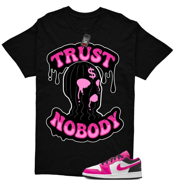 Jordan 1 Low Fierce Pink Match Shirt, Trust NoBody Tee Match Fierce Pink J 1 Low Jezsport.com