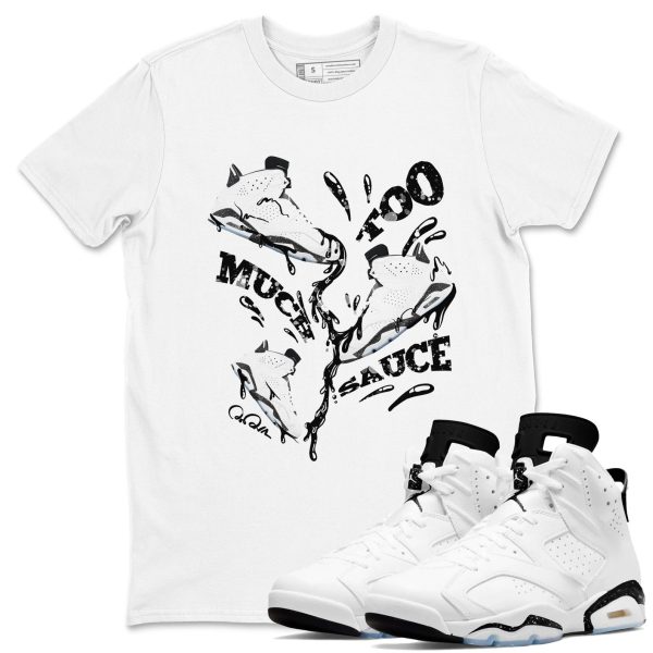 Too Much Sauce Unisex Shirts To Match Jordans 6s White Black Jezsport.com