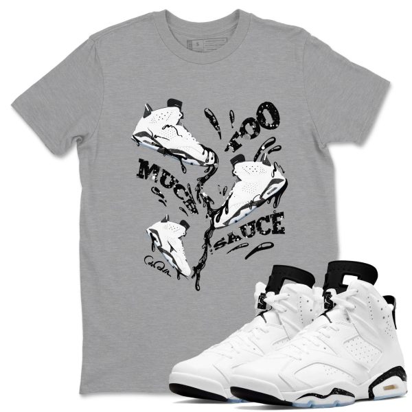 Too Much Sauce Unisex Shirts To Match Jordans 6s White Black Jezsport.com