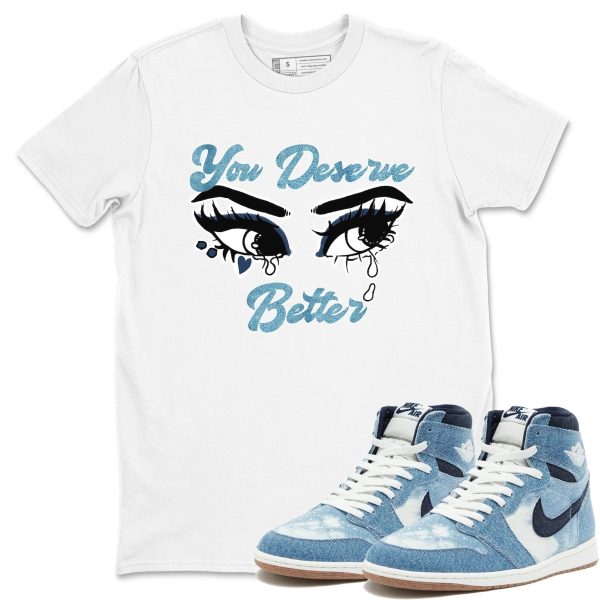 You Deserve Better Unisex Shirts To Match Jordans 1s Denim Jezsport.com