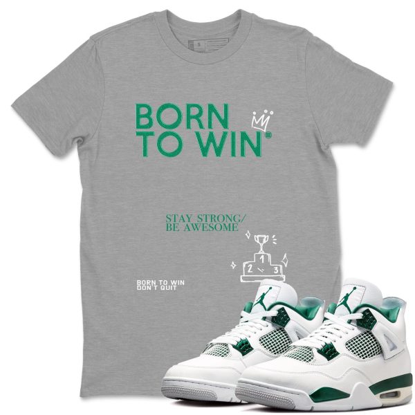 Born To Win Unisex Shirts To Match Jordans 4s Oxidized Green Jezsport.com