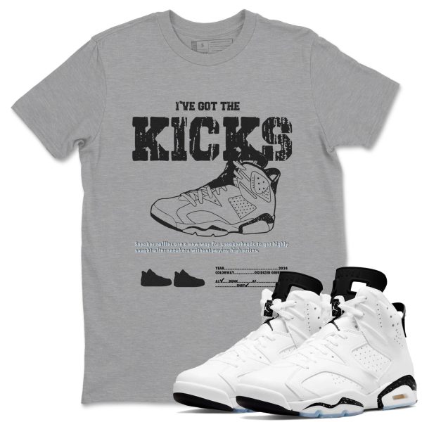 I've Got The Kicks Unisex Sneakerhead Shirts To Match Jordans AJ6 Retro White Black Jezsport.com