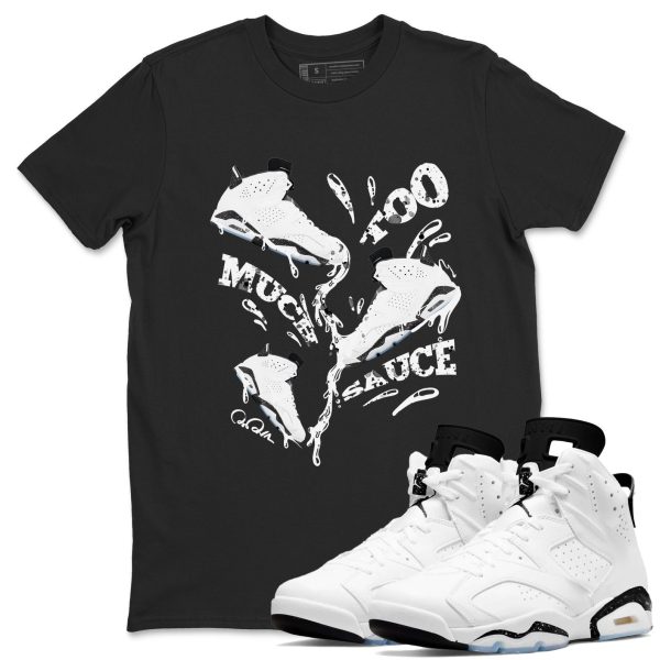 Too Much Sauce Unisex Shirts To Match Jordans 6s White Black Jezsport.com