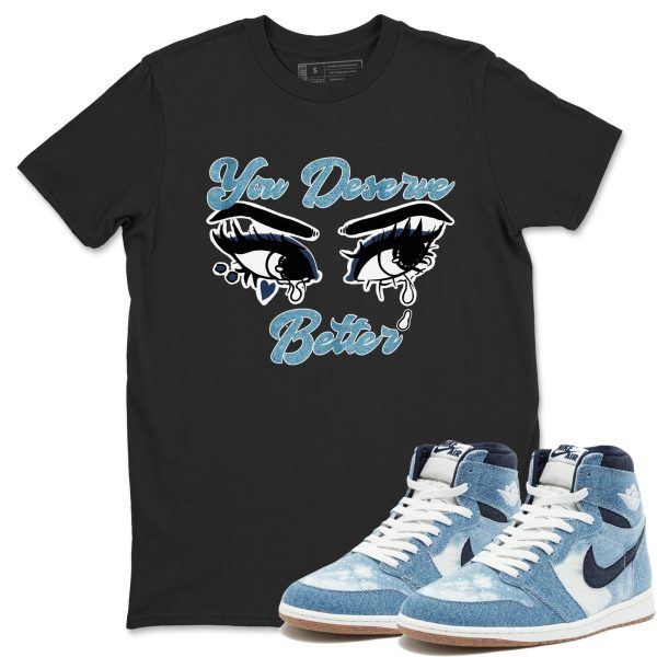 You Deserve Better Unisex Shirts To Match Jordans 1s Denim Jezsport.com