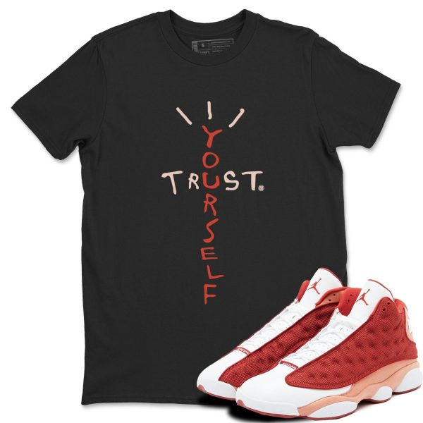 Trust Yourself Unisex Sneakerhead Shirts To Match Jordans AJ13 Dune Red Jezsport.com