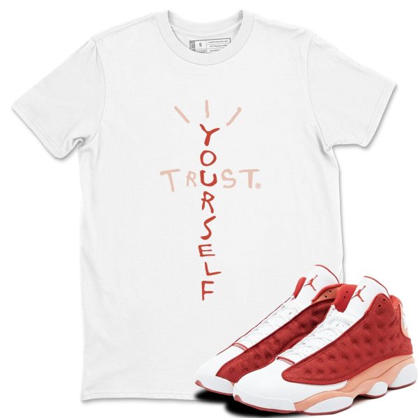 Trust Yourself Unisex Sneakerhead Shirts To Match Jordans AJ13 Dune Red Jezsport.com