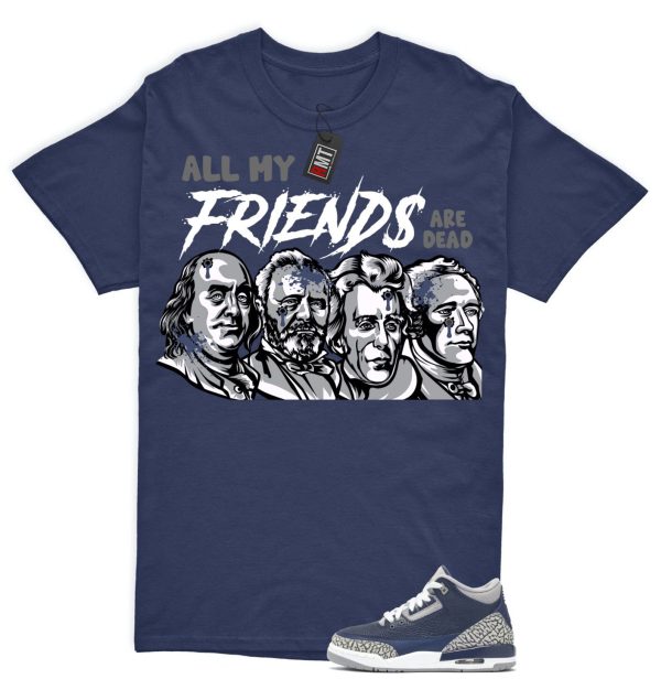 Jordan 3 Georgetown Midnight Navy Match T-shirt, All My Friend Tee Matching Georgetown 3s Jezsport.com