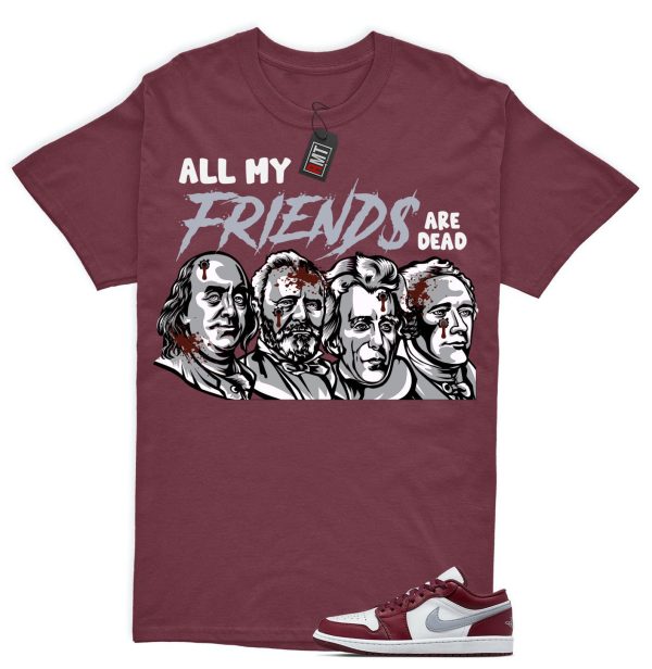 Jordan 1 Low Bordeaux Shirts, All My Friend Tee Matching 1 Low Bordeaux Maroon Cherrywood Red White Cement Grey Jezsport.com