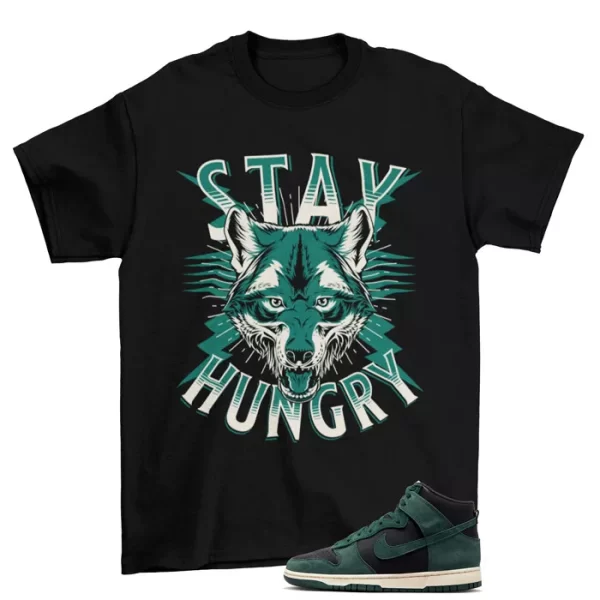 Stay Hungry Sneaker Shirt to Match Dunk High Retro Faded Spruce DQ7679-002 Jezsport.com