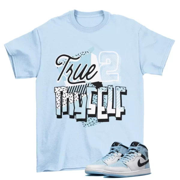 Stay True Shirt Blue to Match Jordan 1 Mid SE Ice Blue / DV1308-104 Jezsport.com