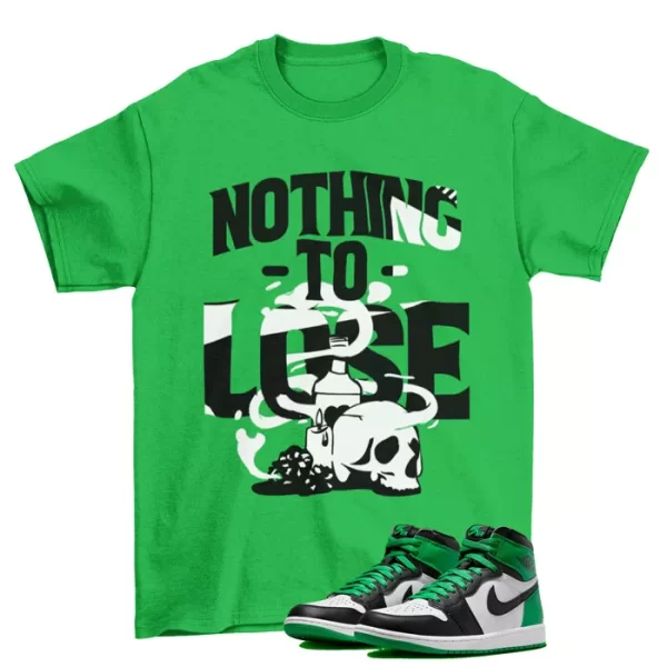 Nothing to Lose Shirt to Match Jordan 1 Retro High Lucky Green DZ5485-031 Jezsport.com