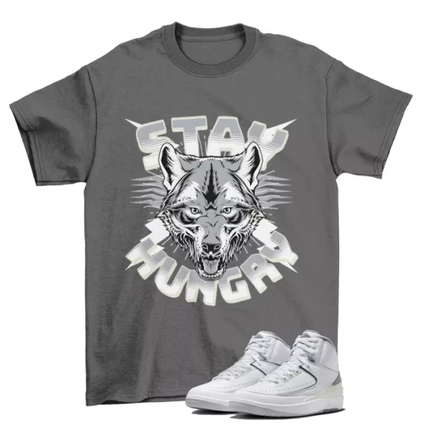 Stay Hungry Shirt Grey to Match Jordan 2 Retro Cement Grey / DR8884-100 Jezsport.com