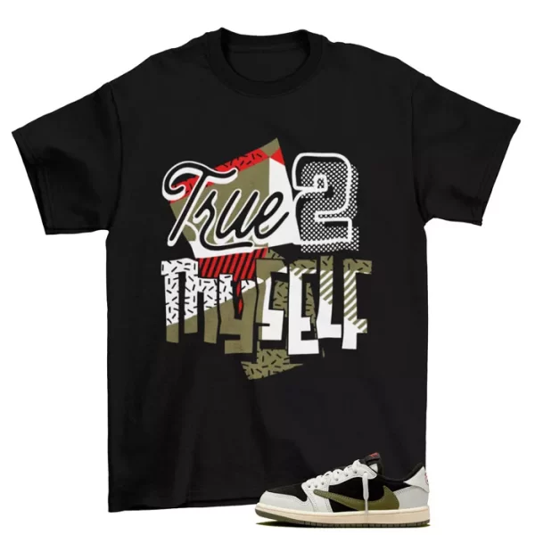 Stay True Shirt to Match Jordan 1 Retro Low OG Travis Scott Olive DZ4137-106 Jezsport.com