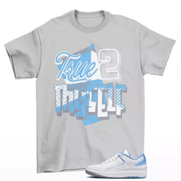 Stay True Shirt Grey to Match Jordan 2 Retro Low UNC DV9956-104 Jezsport.com