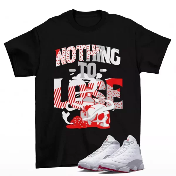 Nothing To Lose Shirt Black to Match Jordan 13 Retro Wolf Grey 414571-160 Jezsport.com