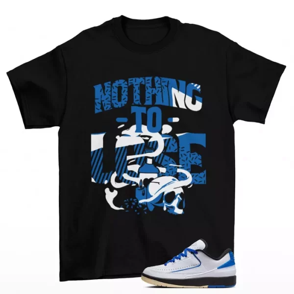 Nothing To Lose Shirt to Match Jordan 2 Retro Low Varsity Royal DX4401-104 Jezsport.com