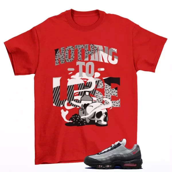 Nothing To Lose Shirt to Match Air Max 95 Track Red Smoke Grey DM0011-007 Jezsport.com