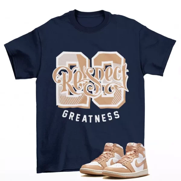 Respect Greatness Shirt Blue to Match Jordan 1 Retro High OG Praline FN6622-201 Jezsport.com