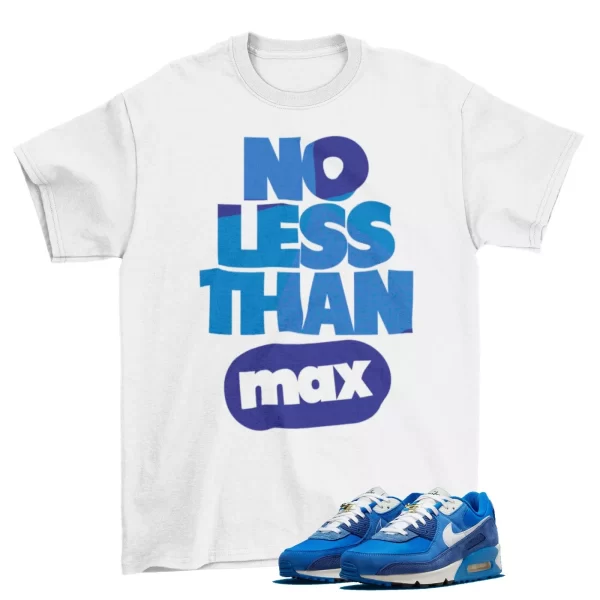 No Less Than Max Sneaker Shirt to Match Air Max 90 SE First Use Signal Blue Jezsport.com