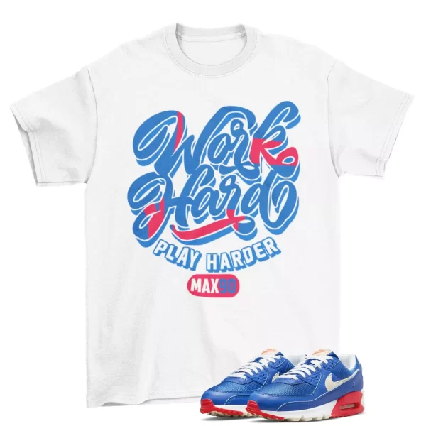 Work Hard Shirt to Match Air Max 90 Hyper Royal Bright Crimson Coconut Milk Jezsport.com