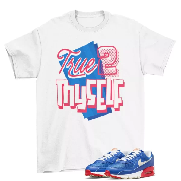 Stay True Shirt to Match Air Max 90 Hyper Royal Bright Crimson Coconut Milk Jezsport.com