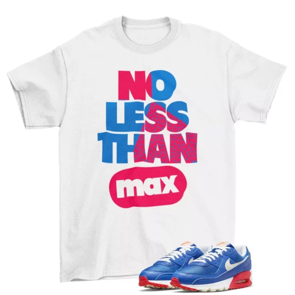 No Less Max Shirt to Match Air Max 90 Hyper Royal Bright Crimson Coconut Milk Jezsport.com