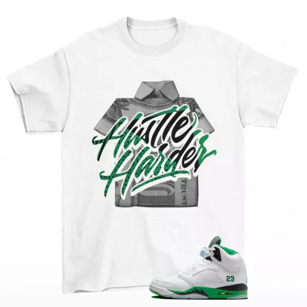 Hustle Harder Shirt White to Match Jordan 5 Retro Lucky Green DD9336-103 Jezsport.com