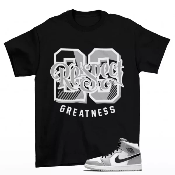 Respect Greatness Shirt to Match Jordan 1 Mid Light Smoke Grey 554724-092 Jezsport.com