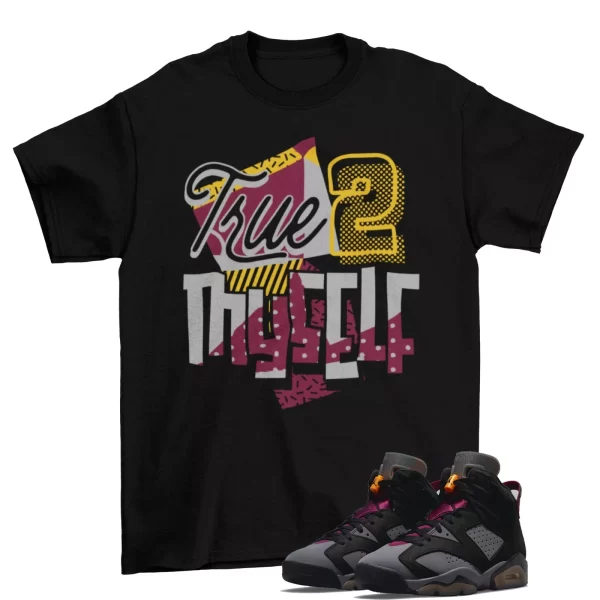 Bordeaux Stay True Shirt Black to Match Air Jordan 6 Retro Bordeaux CT8529 063 Jezsport.com