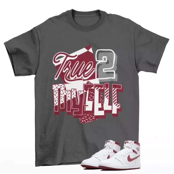 Stay True Shirt Grey to Match Jordan 1 High 85 Metallic Burgundy BQ4422-161 Jezsport.com