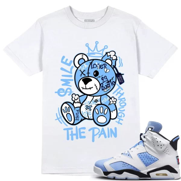 Shirt to Match Jordan 6 UNC 6s Sneaker 23Bustle, Smile Through The Pain Jezsport.com