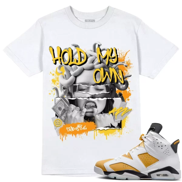 Shirt to Match Jordan 6 Yellow Ochre 6s Sneaker 23Bustle - Hold My Own Tee Jezsport.com