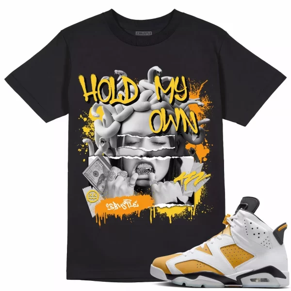 Shirt to Match Jordan 6 Yellow Ochre 6s Sneaker 23Bustle - Hold My Own Tee Jezsport.com