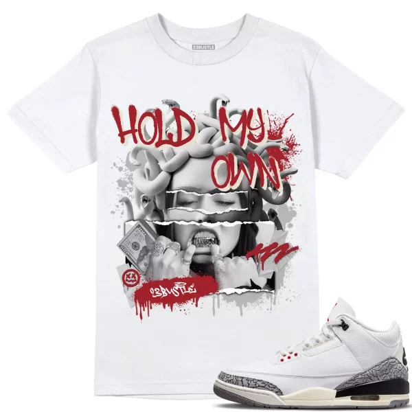 Shirt to Match Jordan 3 White Cement 3s Sneaker 23Bustle - Hold My Own Tee Jezsport.com