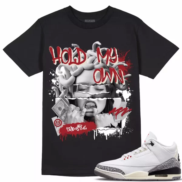 Shirt to Match Jordan 3 White Cement 3s Sneaker 23Bustle - Hold My Own Tee Jezsport.com