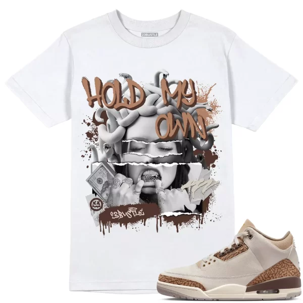 Shirt to Match Jordan 3 Palomino 3s Sneaker 23Bustle - Hold My Own Tee Jezsport.com