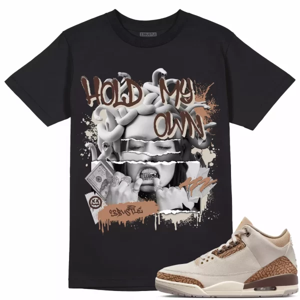 Shirt to Match Jordan 3 Palomino 3s Sneaker 23Bustle - Hold My Own Tee Jezsport.com