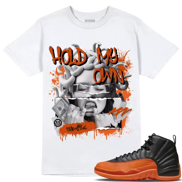 Shirt to Match Jordan 12 Brilliant Orange 12s Sneaker 23Bustle - Hold My Own Tee Jezsport.com