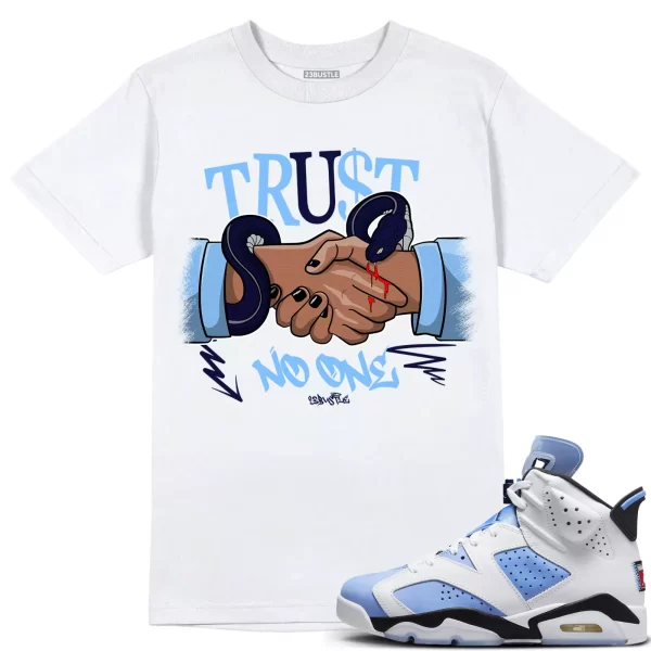 Shirt to Match Jordan 6 UNC 6s Sneaker 23Bustle - Trust No One Tee Jezsport.com