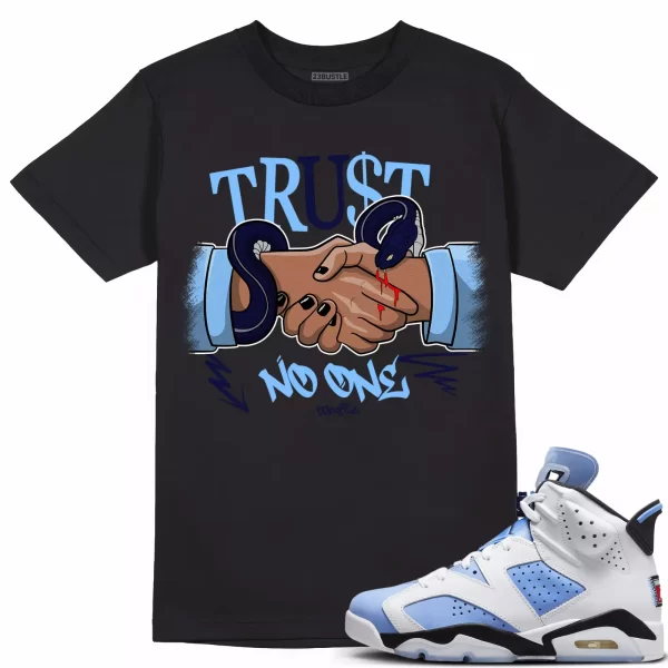 Shirt to Match Jordan 6 UNC 6s Sneaker 23Bustle - Trust No One Tee Jezsport.com