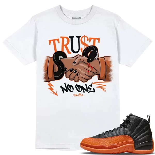 Shirt to Match Jordan 12 Brilliant Orange 12s Sneaker 23Bustle, Trust No One Tee Jezsport.com