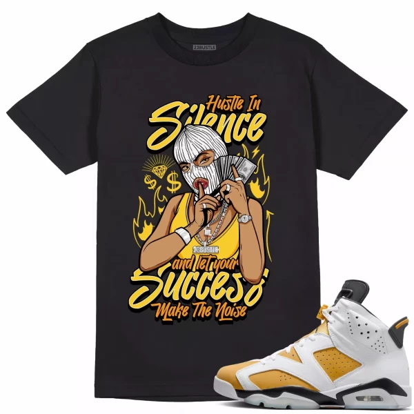 Shirt to Match Jordan 6 Yellow Ochre 6s Sneaker 23Bustle - Hustle In Silence Tee Jezsport.com