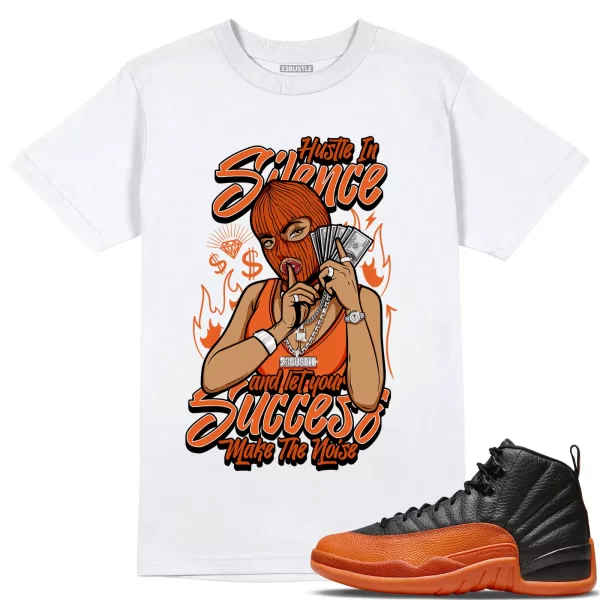 Shirt to Match Jordan 12 Brilliant Orange 23Bustle - Hustle In Silence Jezsport.com