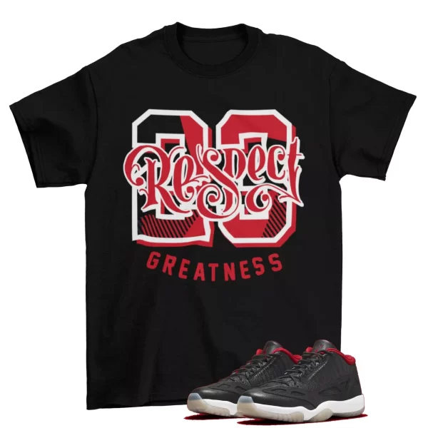 Respect Greatness Shirt to Match Jordan 11 Retro Low IE Bred 919712-023 Jezsport.com