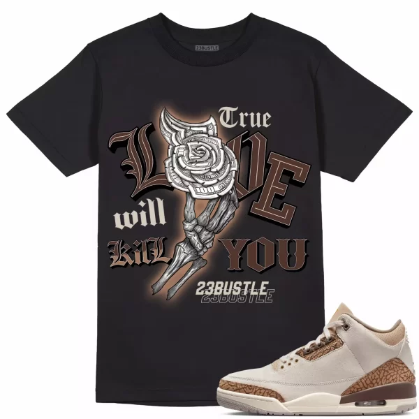 Shirt to Match Jordan 3 Palomino 3s Sneaker 23Bustle, True Love Kill Will you Jezsport.com