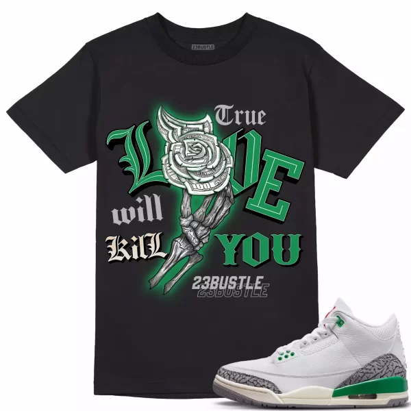 Shirt to Match Jordan 3 Lucky Green 3s Sneaker 23Bustle, True Love Kill Will you Jezsport.com